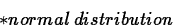 \begin{displaymath}
* normal \: distribution \end{displaymath}