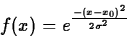 \begin{displaymath}
f(x)=e^{\frac {-(x-x_0)^2}{2 \sigma ^2}} \end{displaymath}