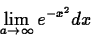 \begin{displaymath}
\lim_{a \rightarrow \infty} e^{-x^2} dx \end{displaymath}