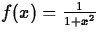 $f(x) = \frac{1}{1+x^2}$