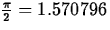 $\frac{\pi}{2} = 1.570796 $