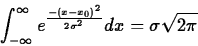 \begin{displaymath}
\int_{-\infty}^{\infty} e^{\frac{-(x-x_0)^2}{2\sigma^2}} dx =\sigma \sqrt{2 \pi} \end{displaymath}