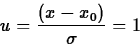 \begin{displaymath}
u= \frac{(x-x_0)}{\sigma}=1 \end{displaymath}