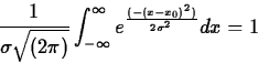 \begin{displaymath}
\frac{1}{\sigma \sqrt{(2 \pi)}} \int_{- \infty}^{\infty} e^{\frac{(-(x-x_0)^2)}{2 \sigma^2}} dx = 1 \end{displaymath}