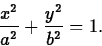 \begin{displaymath}
\frac{x^2}{a^2} + \frac{y^2}{b^2} = 1.\end{displaymath}
