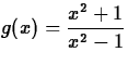 $g(x) = \displaystyle\frac{x^2 + 1}{x^2 - 1}$