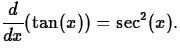 $\displaystyle\frac{d}{dx}(\tan(x)) = \sec^2(x).$