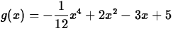$g(x) = -\displaystyle\frac{1}{12}x^4+2x^2-3x+5$