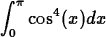 \begin{maplelatex}
\begin{displaymath}
\displaystyle\int^\pi_0 \cos^4(x)dx\end{displaymath}\end{maplelatex}