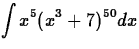 $\displaystyle\int x^5(x^3 + 7)^{50}dx$