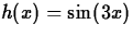 $h(x) = \sin(3x)$