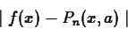 \begin{displaymath}\mid f(x)- P_n(x,a) \mid \end{displaymath}