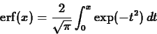 \begin{displaymath}\mathrm{erf}(x) = \frac{2}{\sqrt{\pi}} \int_{0}^{x} \exp(-t^2) \, dt
\end{displaymath}