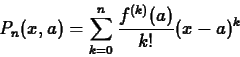 \begin{displaymath}P_n(x,a) = \sum_{k=0}^{n} \frac{f^{(k)}(a)}{k!} (x-a)^k \end{displaymath}