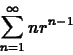 \begin{displaymath}\sum_{n=1}^{\infty}nr^{n-1} \end{displaymath}