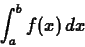 \begin{displaymath}\int_{a}^{b} f(x) \, dx \end{displaymath}