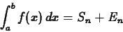 \begin{displaymath}\int_{a}^{b} f(x) \, dx = S_n + E_n \end{displaymath}