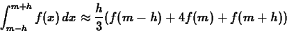 \begin{displaymath}\int_{m-h}^{m+h} f(x) \, dx \approx \frac{h}{3}
(f(m-h)+4f(m)+f(m+h))\end{displaymath}