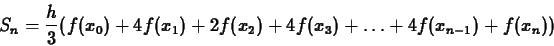 \begin{displaymath}S_n = \frac{h}{3}(f(x_0)+4f(x_1)+2f(x_2)+4f(x_3)+ \ldots +
4f(x_{n-1})+f(x_n)) \end{displaymath}