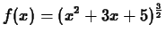 $\displaystyle f(x) = (x^2+3x+5)^{\frac{3}{2}}$