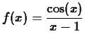 $\displaystyle f(x) = \frac{\cos(x)}{x-1}$