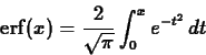 \begin{displaymath}\mathrm{erf}(x) = \frac{2}{\sqrt{\pi}} \int_{0}^{x} e^{-t^2} \, dt \end{displaymath}