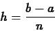 \begin{displaymath}h = \frac{b-a}{n} \end{displaymath}