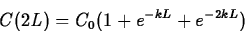 \begin{displaymath}C(2L) = C_0 (1 +e^{-kL}+ e^{-2kL}) \end{displaymath}