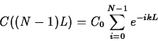 \begin{displaymath}C((N-1)L) =C_0 \sum_{i=0}^{N-1} e^{-ikL} \end{displaymath}