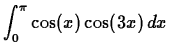 $\displaystyle \int_{0}^{\pi}\cos(x) \cos(3x) \, dx $