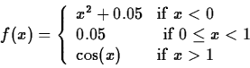 \begin{displaymath}f(x) = \left\{ \begin{array}{ll}
x^2+0.05 & \mbox{if $x < 0$...
...q x < 1$} \\
\cos(x) & \mbox{if $x > 1$}
\end{array}\right. \end{displaymath}