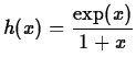 $\displaystyle h(x)=\frac{\exp(x)}{1+x}$