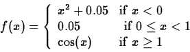 \begin{displaymath}f(x) = \left\{ \begin{array}{ll}
x^2+0.05 & \mbox{if $x < 0$...
... < 1$} \\
\cos(x) & \mbox{if $x \geq 1$}
\end{array}\right. \end{displaymath}