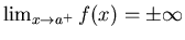 $\lim_{x \rightarrow
a^{+}} f(x) = \pm \infty$