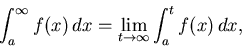 \begin{displaymath}\int_{a}^{\infty} f(x) \, dx =
\lim_{t \rightarrow \infty} \int_{a}^{t} f(x) \, dx ,\end{displaymath}