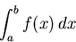 \begin{displaymath}\int_{a}^{b} f(x) \, dx\end{displaymath}