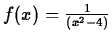 $f(x) = \frac{1}{(x^2 - 4)}$