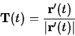 \begin{displaymath}{\bf T}(t)= \frac{{\bf r}'(t)}{\vert{\bf r}'(t)\vert} \end{displaymath}