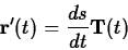 \begin{displaymath}{\bf r}'(t) = \frac{ds}{dt} {\bf T}(t) \end{displaymath}