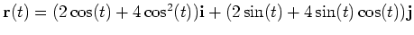 $\mathbf{r}(t) =
(2\cos(t) + 4\cos^2(t))\mathbf{i} + (2\sin(t) + 4\sin(t)\cos(t))\mathbf{j}$