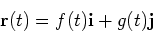\begin{displaymath}\mathbf{r}(t) = f(t) \mathbf{i} + g(t) \mathbf{j} \end{displaymath}