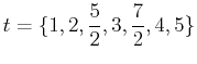 $\displaystyle t=\{1,2,\frac{5}{2},3,\frac{7}{2},4,5\}$