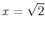 $\displaystyle x=\sqrt{2}$