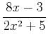 $\displaystyle \frac{8x-3}{2x^2+5}$
