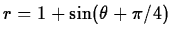 $r = 1 + \sin(\theta+\pi/4)$