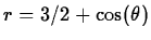 $r=3/2+\cos(\theta)$