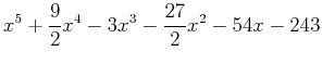 $\displaystyle x^5+\frac{9}{2}x^4-3x^3-\frac{27}{2}x^2-54x-243$
