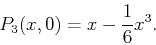 \begin{displaymath}P_3(x,0) = x - \frac{1}{6} x^3.\end{displaymath}