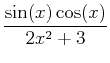 $\displaystyle \frac{\sin(x)\cos(x)}{2x^2+3}$