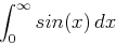 \begin{displaymath}\int_0^{\infty} sin(x)   dx \end{displaymath}